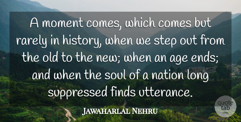 Jawaharlal Nehru Quote About Age, Finds, History, Moment, Nation: A Moment Comes Which Comes...