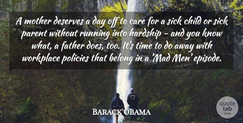 Barack Obama Quote About Belong, Care, Child, Deserves, Father: A Mother Deserves A Day...