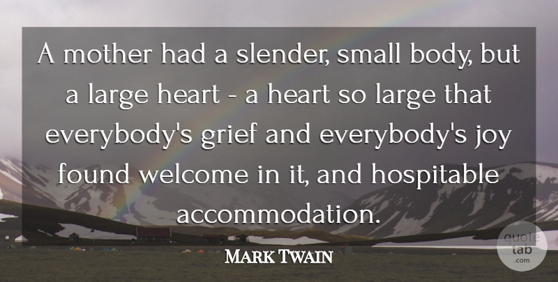 Mark Twain Quote About Found, Grief, Heart, Joy, Large: A Mother Had A Slender...