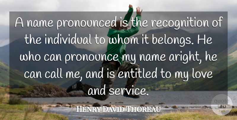 Henry David Thoreau Quote About Love, Names, Recognition: A Name Pronounced Is The...