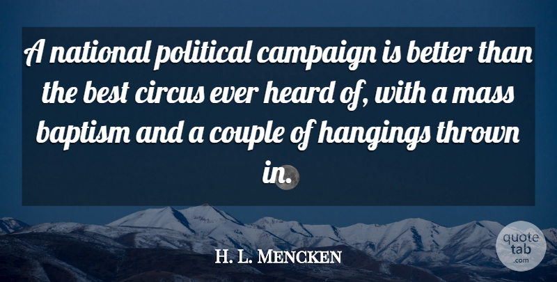 H. L. Mencken Quote About Couple, Political, Baptism: A National Political Campaign Is...