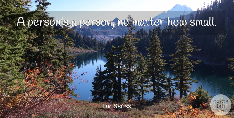 Dr. Seuss Quote About Inspirational, Life, Respect: A Persons A Person No...