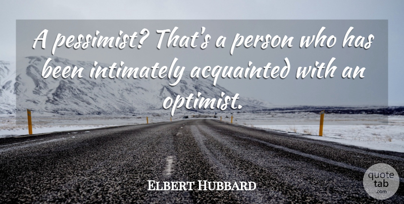 Elbert Hubbard Quote About Funny, Literature, Pessimist: A Pessimist Thats A Person...