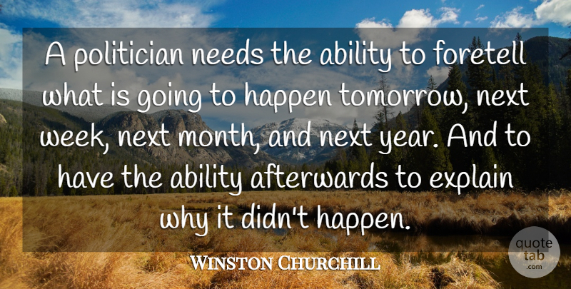 Winston Churchill Quote About Funny, Humorous, Next Week: A Politician Needs The Ability...