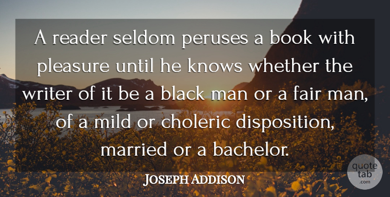 Joseph Addison Quote About Book, Men, Black: A Reader Seldom Peruses A...