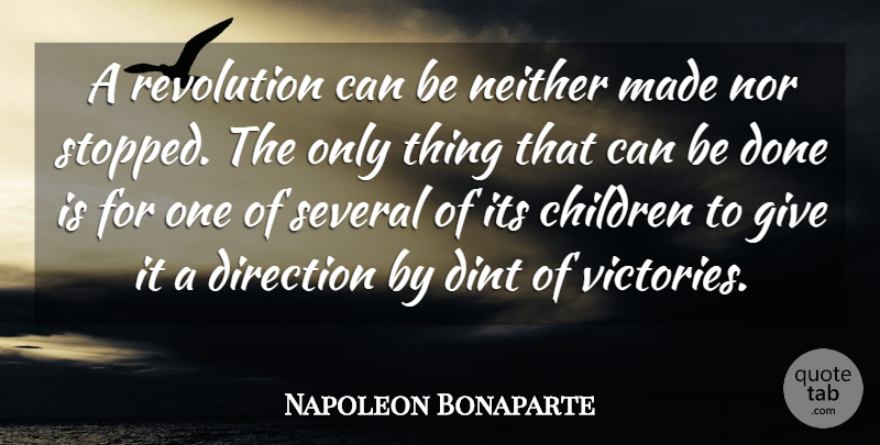 Napoleon Bonaparte Quote About Children, Giving, Victory: A Revolution Can Be Neither...