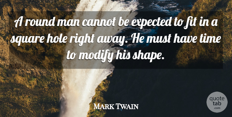 Mark Twain Quote About Leadership, Time, Inspiration: A Round Man Cannot Be...