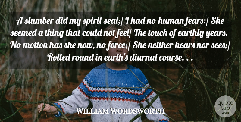 William Wordsworth Quote About Earthly, Hears, Human, Motion, Neither: A Slumber Did My Spirit...