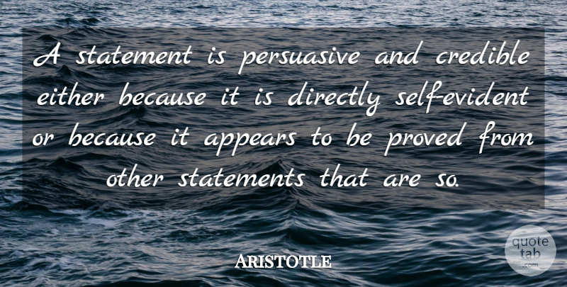 Aristotle Quote About Appears, Directly, Either, Proved, Statement: A Statement Is Persuasive And...