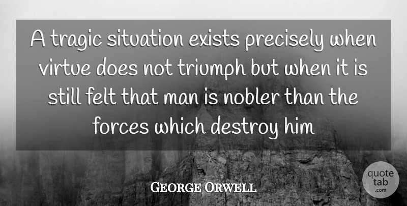 George Orwell Quote About Men, Tragedy, Doe: A Tragic Situation Exists Precisely...