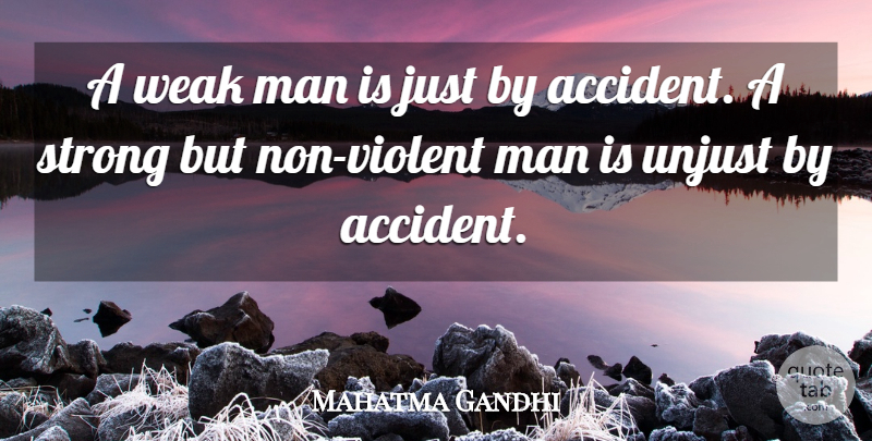 Mahatma Gandhi Quote About Being Strong, Integrity, Men: A Weak Man Is Just...