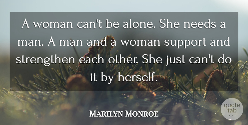 Marilyn Monroe Quote About Men, Support, Needs: A Woman Cant Be Alone...