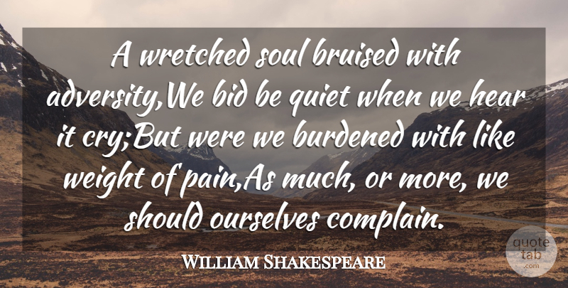William Shakespeare Quote About Adversity, Bid, Bruised, Burdened, Hear: A Wretched Soul Bruised With...