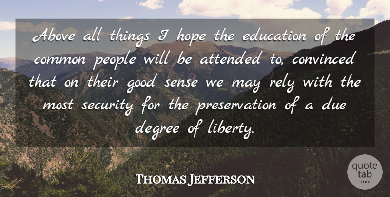 Thomas Jefferson Quote About Education, Teacher, People: Above All Things I Hope...