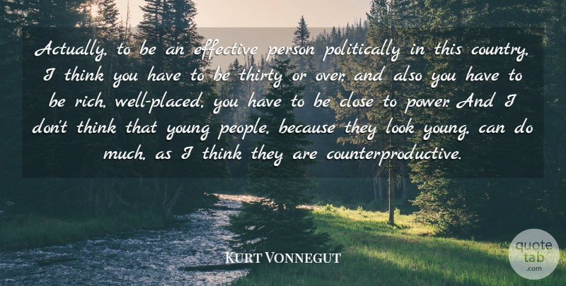 Kurt Vonnegut Quote About Close, Effective, Power: Actually To Be An Effective...