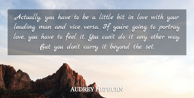 Audrey Hepburn Quote About Bit, Leading, Love, Man, Portray: Actually You Have To Be...
