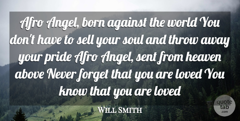 Will Smith Quote About Above, Against, Born, Forget, Heaven: Afro Angel Born Against The...