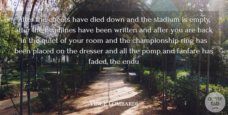 Vince Lombardi Quote About Motivational, Cheer, Dedication: After The Cheers Have Died...