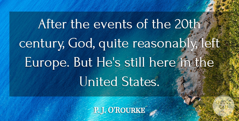 P. J. O'Rourke Quote About God, Left, Quite, United: After The Events Of The...