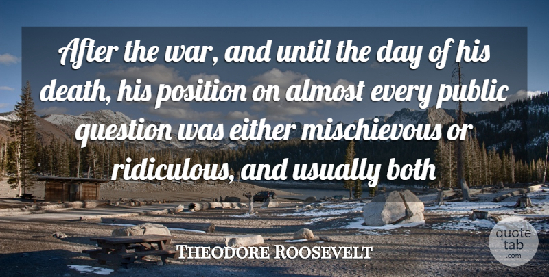 Theodore Roosevelt Quote About Death, War, Ridiculous: After The War And Until...