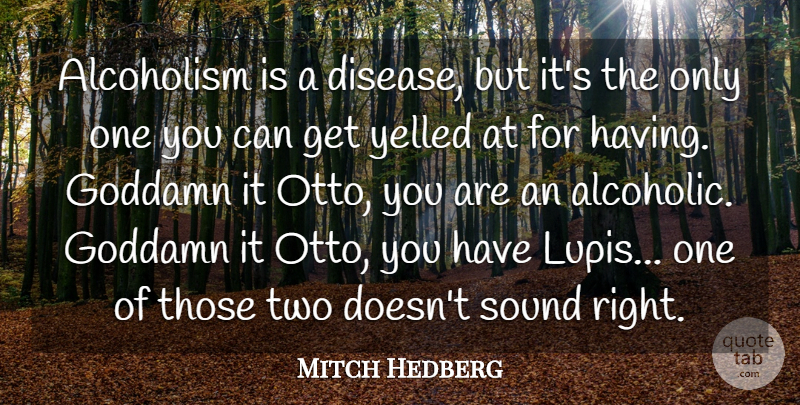 Mitch Hedberg Quote About Two, Alcohol, Disease: Alcoholism Is A Disease But...