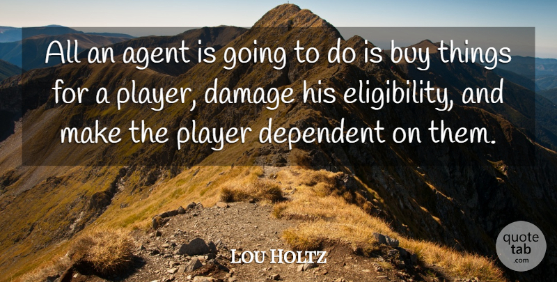 Lou Holtz Quote About Player, Damage, Agents: All An Agent Is Going...