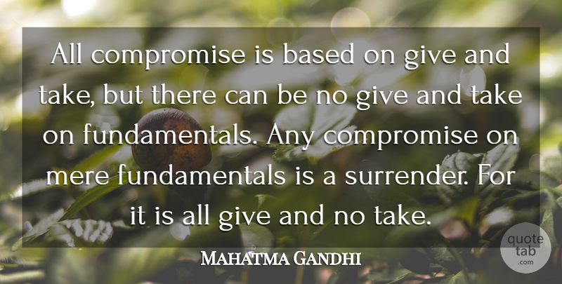 Mahatma Gandhi Quote About Giving, Fundamentals, Compromise: All Compromise Is Based On...