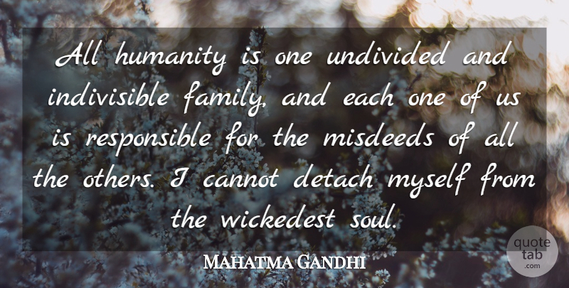 Mahatma Gandhi Quote About Cannot, Detach, Humanity: All Humanity Is One Undivided...