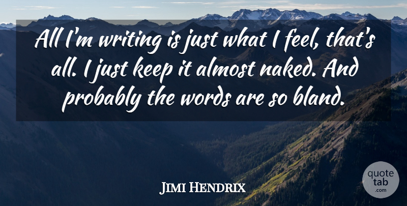 Jimi Hendrix Quote About Writing, Naked, Bland: All Im Writing Is Just...