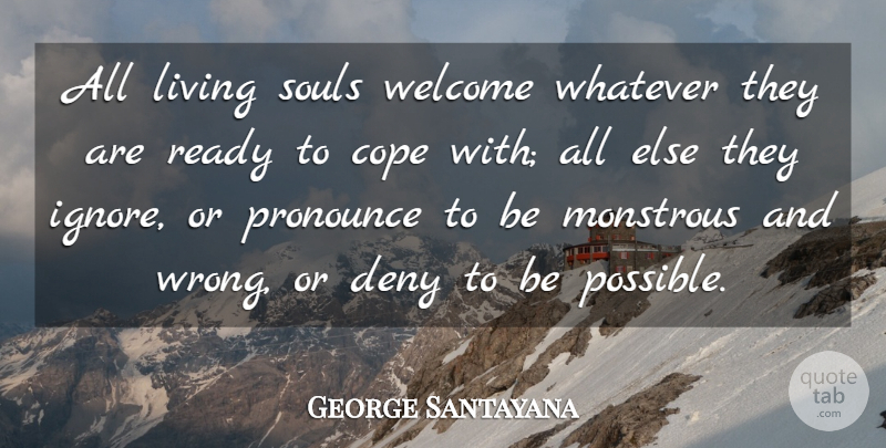 George Santayana Quote About Life, Sad, Soul: All Living Souls Welcome Whatever...