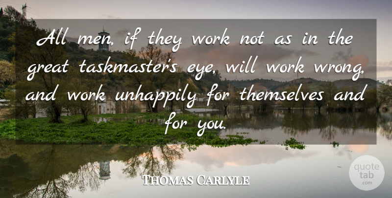 Thomas Carlyle Quote About Eye, Responsibility, Men: All Men If They Work...
