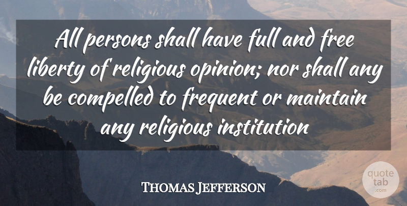 Thomas Jefferson Quote About Religious, Liberty, Opinion: All Persons Shall Have Full...