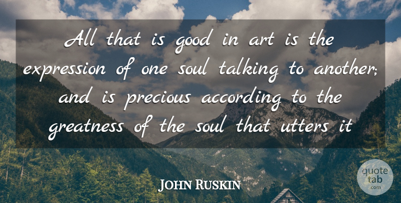 John Ruskin Quote About Art, Greatness, Expression: All That Is Good In...