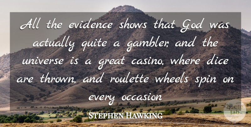 Stephen Hawking Quote About Dice, Evidence, God, Great, Occasion: All The Evidence Shows That...