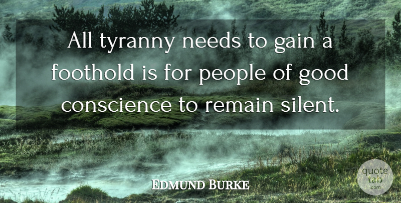 Edmund Burke Quote About Conscience, Gain, Good, Needs, People: All Tyranny Needs To Gain...