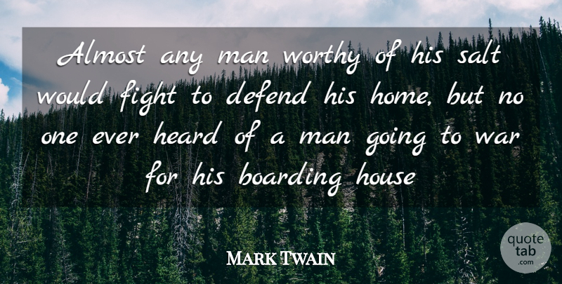Mark Twain Quote About Almost, Boarding, Defend, Fight, Heard: Almost Any Man Worthy Of...
