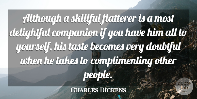 Charles Dickens Quote About Funny, People, Literature: Although A Skillful Flatterer Is...