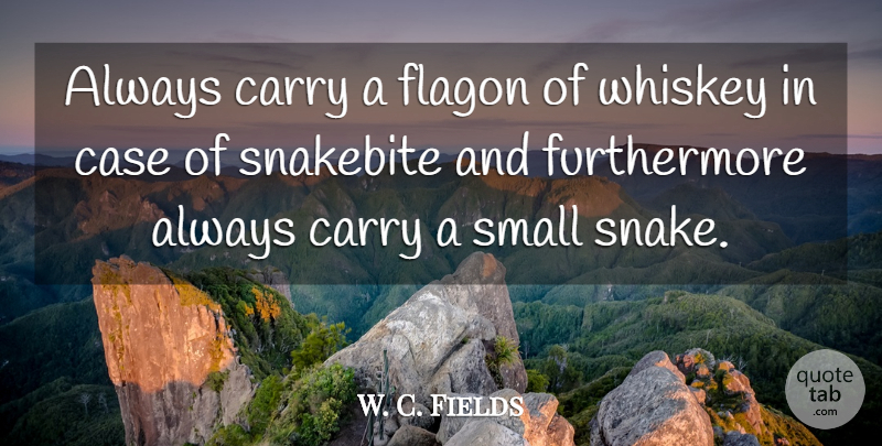 W. C. Fields Quote About Funny, Witty, Clever: Always Carry A Flagon Of...
