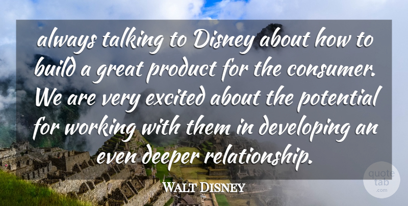 Walt Disney Quote About Build, Deeper, Developing, Disney, Excited: Always Talking To Disney About...