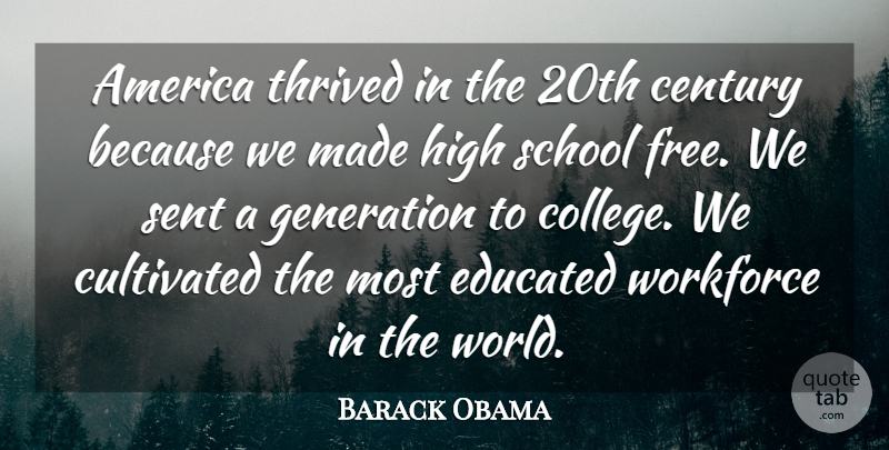 Barack Obama Quote About America, Century, Cultivated, Educated, High: America Thrived In The 20th...