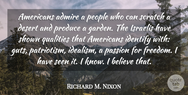 Richard M. Nixon Quote About Believe, Passion, Garden: Americans Admire A People Who...