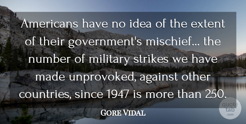 Gore Vidal Quote About Against, Extent, Government, Military, Number: Americans Have No Idea Of...