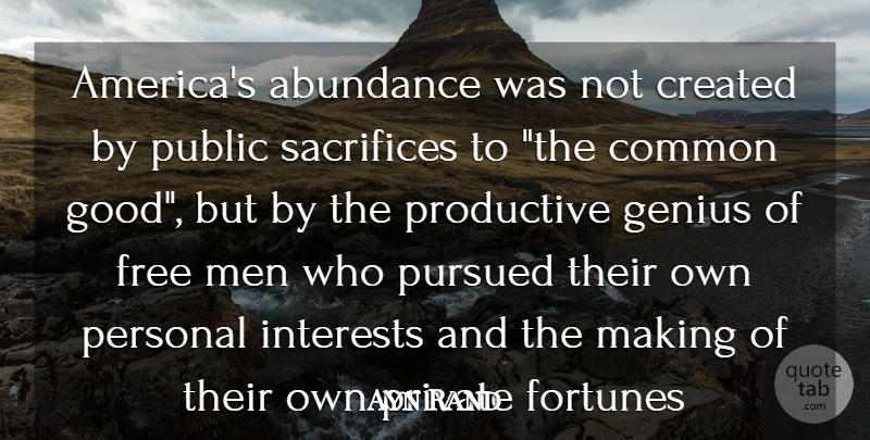 Ayn Rand Quote About Abundance, America, Common, Created, Fortunes: Americas Abundance Was Not Created...