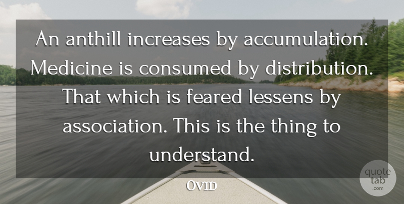 Ovid Quote About Fear, Medicine, Understanding: An Anthill Increases By Accumulation...