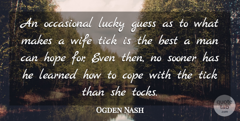 Ogden Nash Quote About Learning, Men, Wife: An Occasional Lucky Guess As...