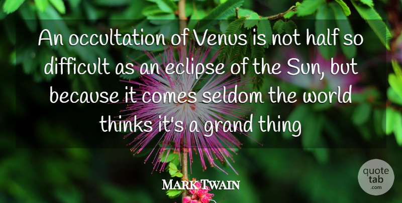 Mark Twain Quote About Thinking, Eclipse Of The Sun, Half: An Occultation Of Venus Is...