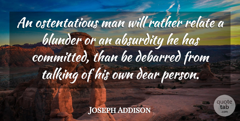 Joseph Addison Quote About Conceited, Men, Talking: An Ostentatious Man Will Rather...