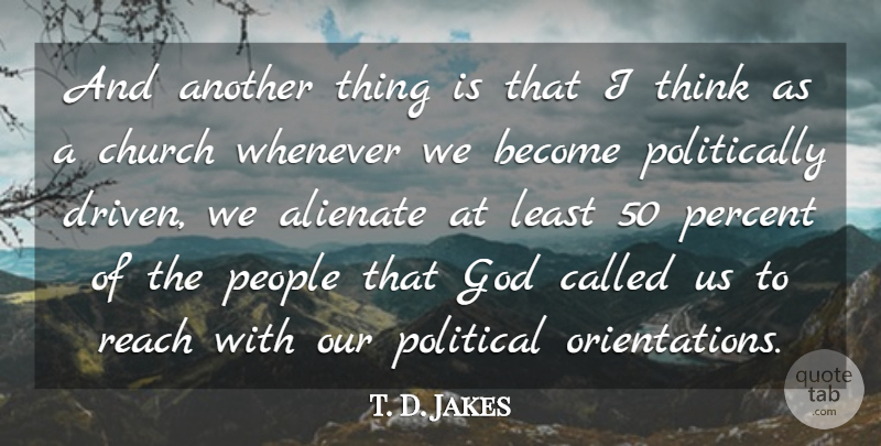 T. D. Jakes Quote About God, Thinking, People: And Another Thing Is That...