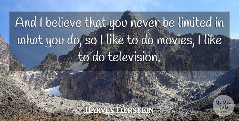 Harvey Fierstein Quote About Believe, Television, I Believe: And I Believe That You...