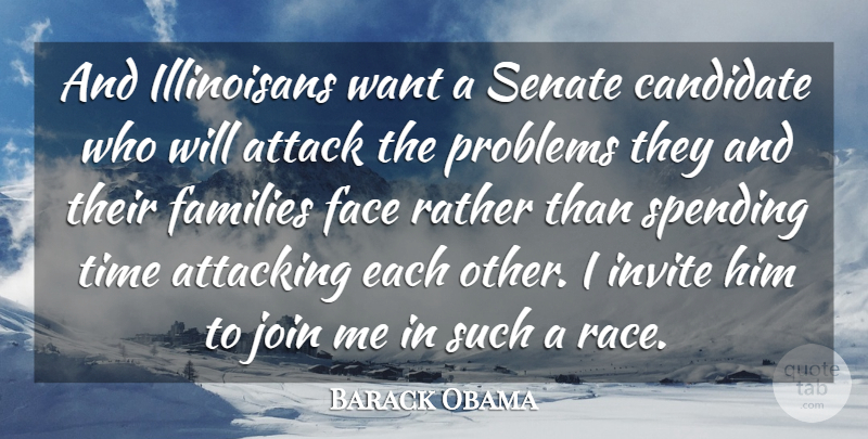 Barack Obama Quote About Attack, Attacking, Candidate, Face, Families: And Illinoisans Want A Senate...